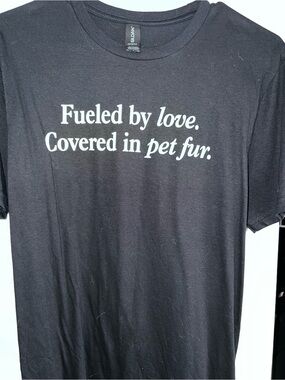Animal Rescue Tee "Fueled by love. Covered in pet fur."